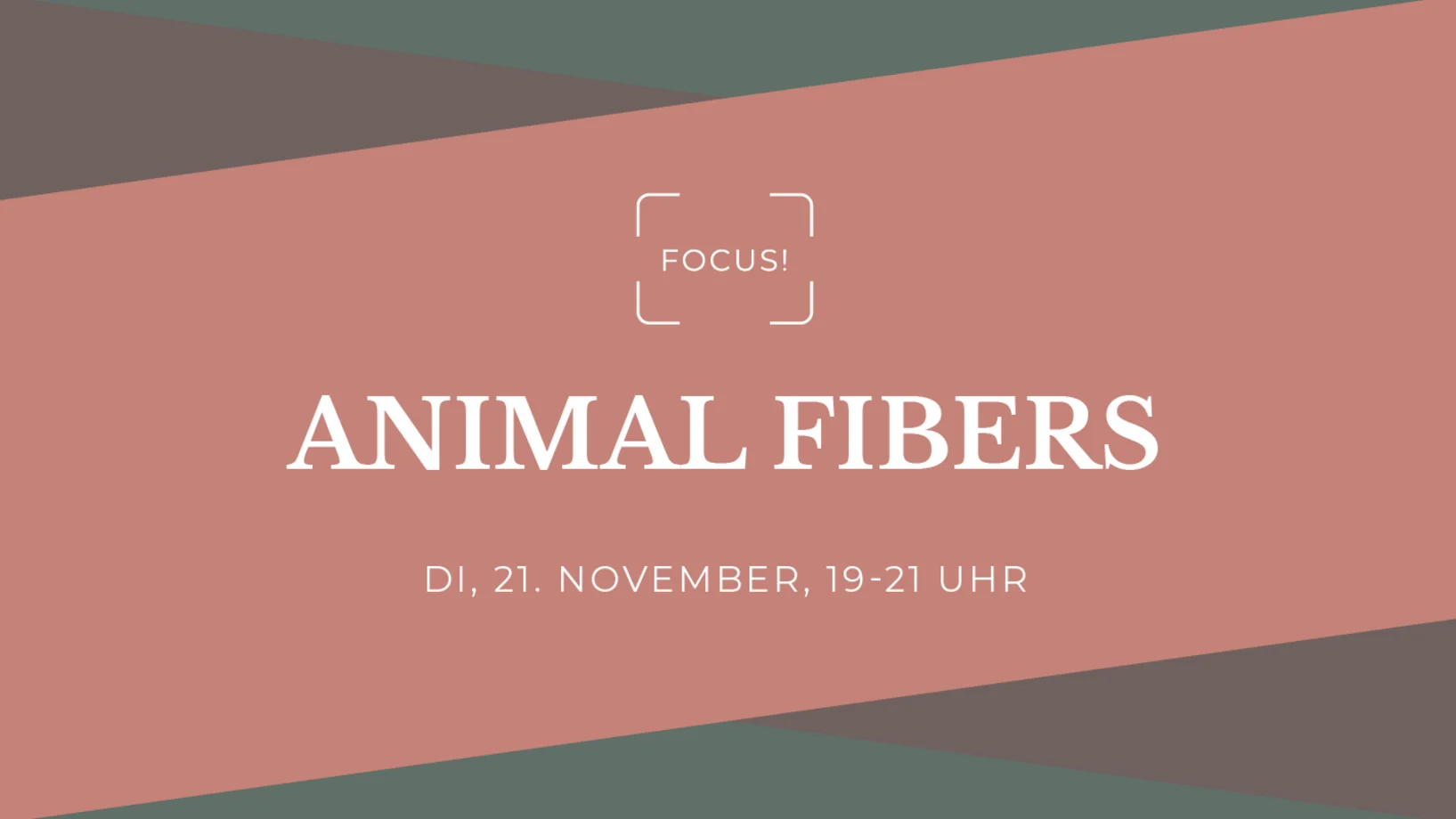 Gafik mit den wichtigsten Eckdaten: Name (Focus! Animal Fibers), Datum (Dienstag, 21. November 2023), Uhrzeit (19.00 - 21.00 Uhr)