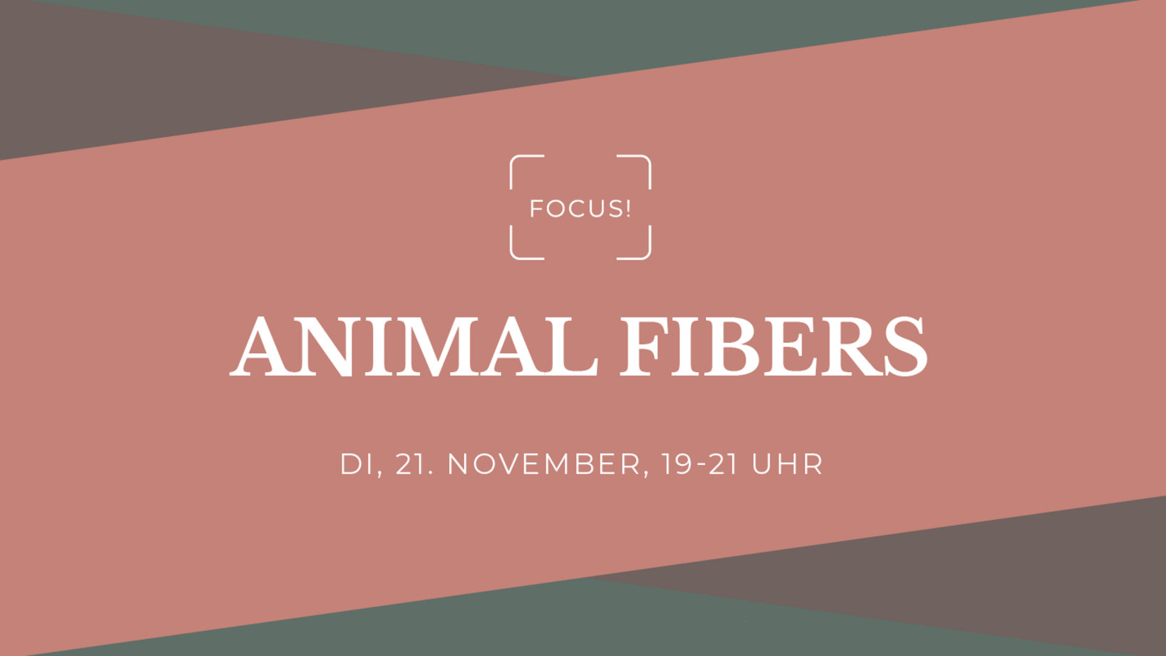 Gafik mit den wichtigsten Eckdaten: Name (Focus! Animal Fibers), Datum (Dienstag, 21. November 2023), Uhrzeit (19.00 - 21.00 Uhr)