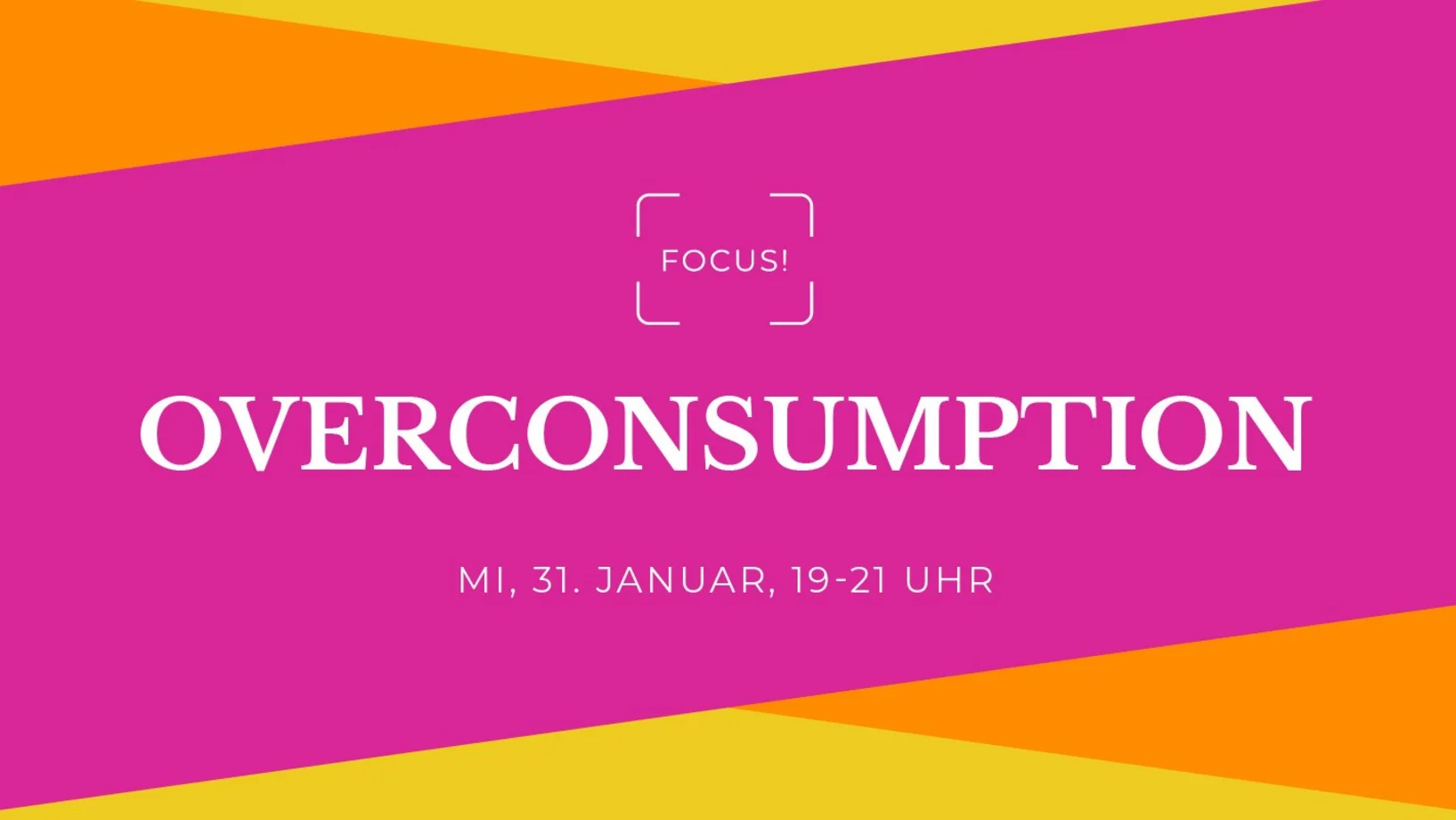 Grafik mit den wichtigsten Daten zum Event. Name des Events (Focus! Overconsumption), Veranstaltungsort (glore Luzern), Veranstaltungszeit (19.00 - 21.00 Uhr) 